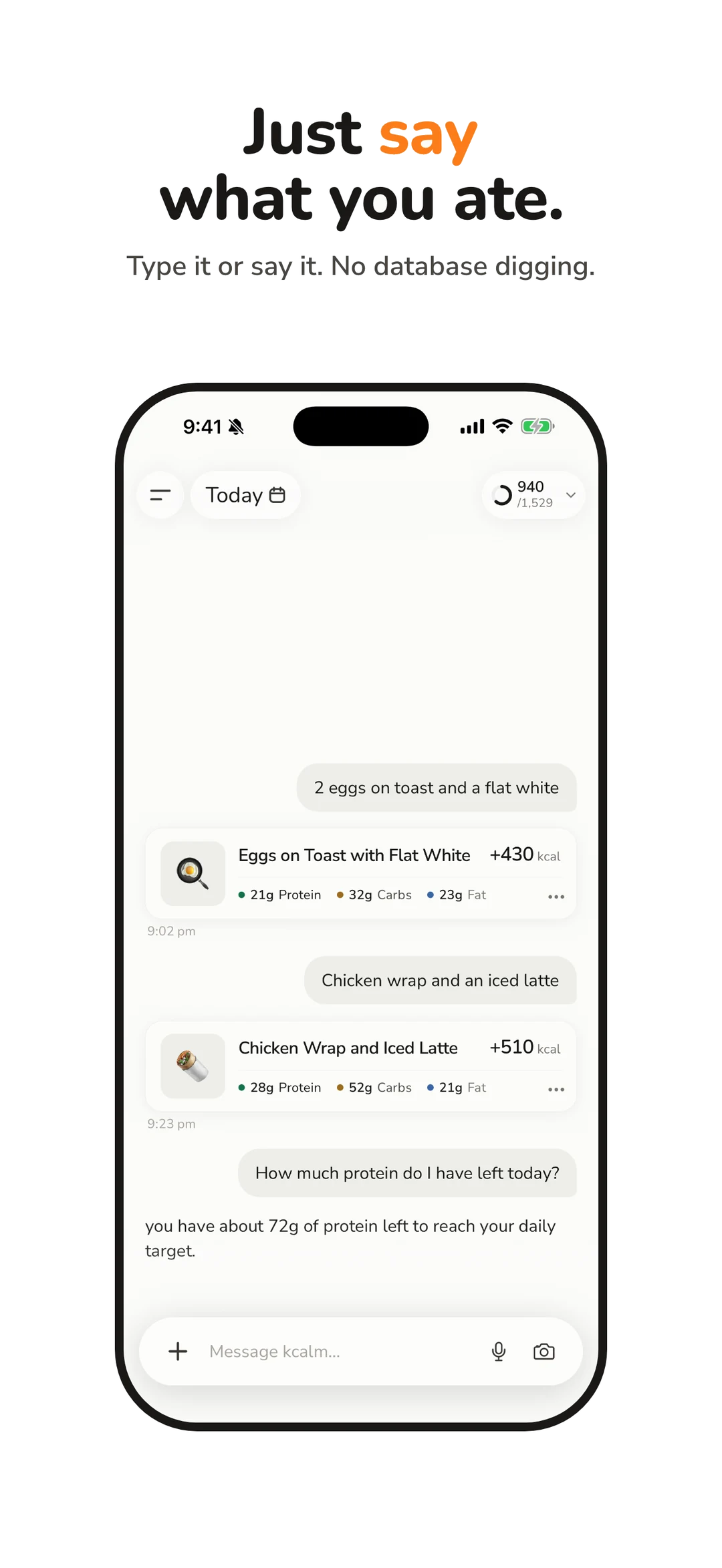 Just say what you ate. Type it or say it, no database digging. An iPhone shows the kcalm chat log: "2 eggs on toast and a flat white" logged at 430 kcal, then "Chicken wrap and an iced latte" logged at 510 kcal with 28g protein, 52g carbs and 21g fat. The question "How much protein do I have left today?" is answered with about 72g of protein left to reach the daily target.
